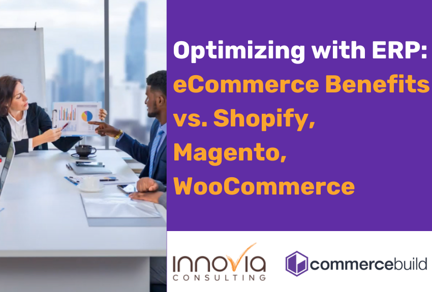 Optimizing with ERP eCommerce Benefits vs. Shopify, Magento, WooCommerce